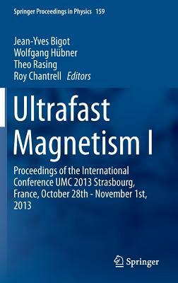 Ultrafast Magnetism I: Proceedings of the International Conference Umc 2013 Strasbourg, France, October 28th - November 1st, 2013 by 