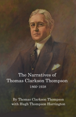 The Narratives of Thomas Clarkson Thompson 1860-1938 by Hugh Thompson Harrington, Thomas Thompson