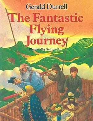 The fantastic flying journey by Gerald Durrell, Graham Percy