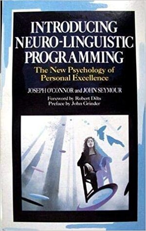 Introducing Neuro-linguistic Programming: The New Psychology of Personal Excellence by Joseph O'Connor, John Seymour