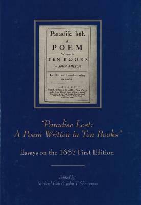 "paradise Lost: A Poem Written in Ten Books": Essays on the 1667 First Edition by 