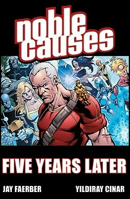 Noble Causes Volume 9: Five Years Later by Yildiray Cinar, Jay Faerber