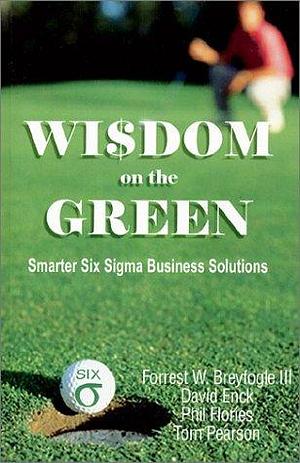 Wisdom on the Green: Smarter Six Sigma Business Solutions by Forrest W. Breyfogle