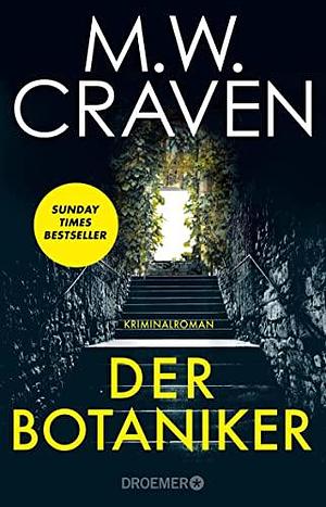 Der Botaniker: Kriminalroman | Sunday Times Bestseller | »Fesselnd, makaber und zugleich mörderisch komisch. Der Botaniker ist M.W. Craven in Bestform.« Chris Whitaker by Marie-Luise Bezzenberger, M.W. Craven