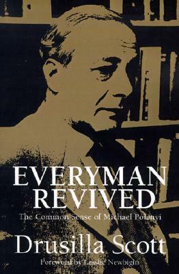 Everyman Revived: The Common Sense of Michael Polanyi by Drusilla Scott, Lesslie Newbigin