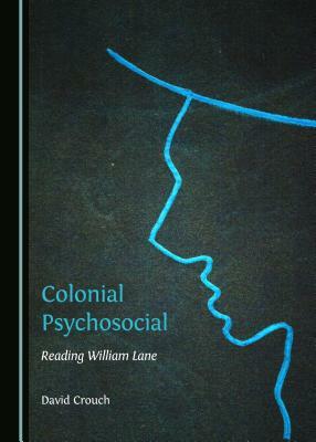 Colonial Psychosocial: Reading William Lane by David Crouch