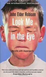 Look Me In The Eye: My Life With Asperger's by John Elder Robison