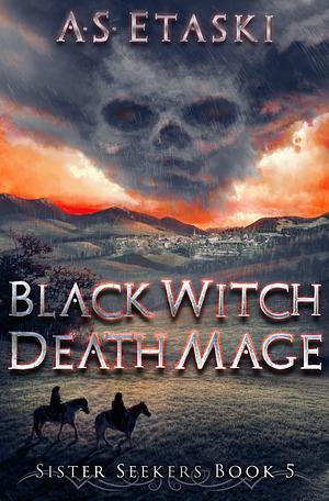 Black Witch, Death Mage: A Dark Elf Epic Fantasy by A.S. Etaski, A.S. Etaski