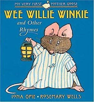 Wee Willie Winkie: and Other Rhymes by Rosemary Wells, Iona Opie