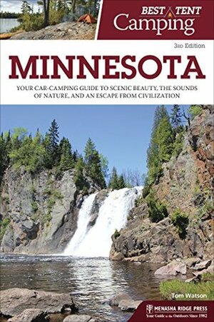 Best Tent Camping: Minnesota: Your Car-Camping Guide to Scenic Beauty, the Sounds of Nature, and an Escape from Civilization by Tom Watson