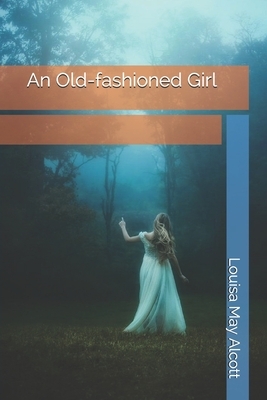 An Old-fashioned Girl by Louisa May Alcott