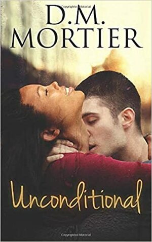 Unconditional by D.M. Mortier