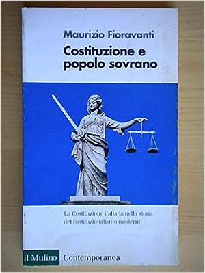 Costituzione e popolo sovrano: la Costituzione italiana nella storia del costituzionalismo moderno by Maurizio Fioravanti