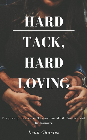 Hard Tack, Hard Loving: MFM Cowboy Pregnancy Billionaire Romance by Leah Charles, Fiona Shin