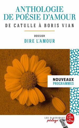 Anthologie de Poesie D'Amour (Edition Pedagogique): Dossier Thematique: Dire L'Amour by Various