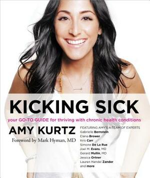 Kicking Sick: Your Go-To Guide for Thriving with Chronic Health Conditions by Amy Kurtz