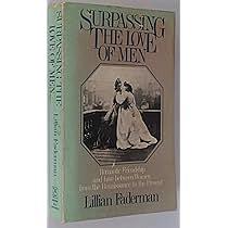 Surpassing the Love of Men: Romantic Friendship and Love Between Women from the Renaissance to the Present by Lillian Faderman