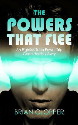 The Powers That Flee by Brian Clopper