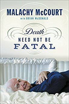 Death Need Not Be Fatal by Malachy McCourt