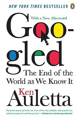 Googled: The End of the World as We Know It by Ken Auletta