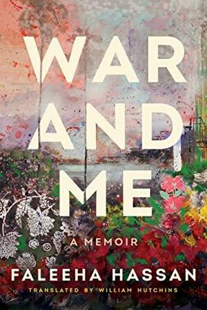 War and Me by Faleeha Hassan, Faleeha Hassan