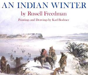 An Indian Winter by Russell Freedman, Karl Bodmer