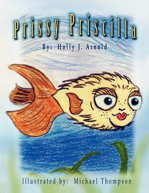 Prissy Priscilla by Holly J. Arnold