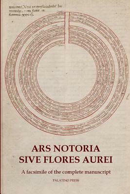 Ars Notoria Sive Flores Aurei: A facsimile of the complete manuscript by Palatino Press