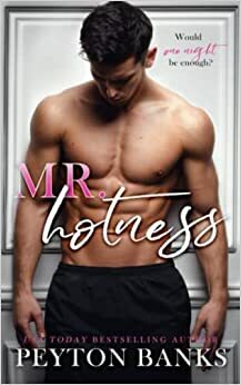 Mr. Hotness by Peyton Banks