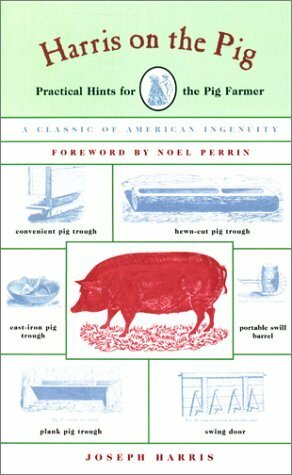 Harris on the Pig: Practical Hints for the Pig Farmer by Joseph Harris, Noel Perrin