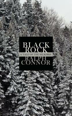 Black Rock: A Tale of the Selkirks by Ralph Connor