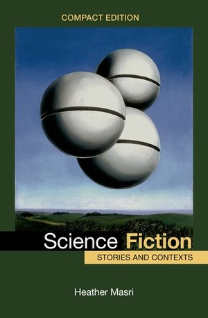 Science Fiction, Compact Edition: Stories and Contexts by Heather Masri