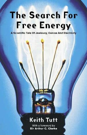 The Search For Free Energy by Keith Tutt