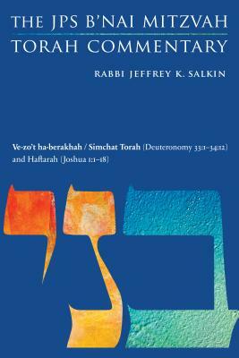 Ve-Zo't Ha-Berakhah / Simchat Torah (Deuteronomy 33:1-34:12) and Haftarah (Joshua 1:1-18): The JPS B'Nai Mitzvah Torah Commentary by Jeffrey K. Salkin