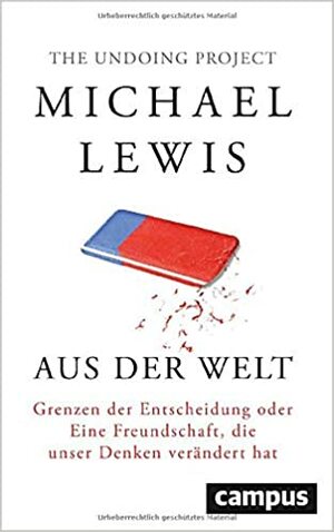 Aus der Welt Grenzen der Entscheidung oder Eine Freundschaft, die unser Denken verändert hat by Sebastian Vogel, Jürgen Neubauer, Michael Lewis