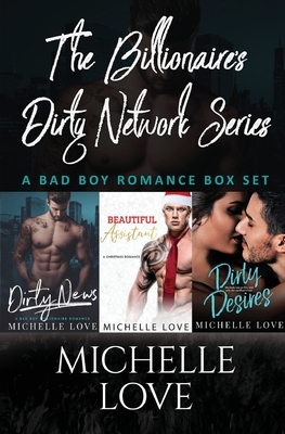 The Billionaires Dirty Network Series: A Bad Boy Romance Box Set Michelle Love by Michelle Love