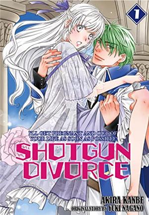 SHOTGUN DIVORCE I'LL GET PREGNANT AND OUT OF YOUR LIFE AS SOON AS POSSIBLE! Vol. 1 by Akira Kanbe, Yuki Nagano