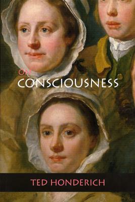 On Consciousness by Ted Honderich