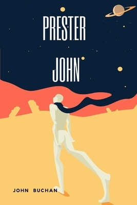 PRESTER JOHN by John Buchan annotated and illustrated edition by John Buchan