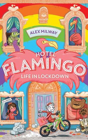 Hotel Flamingo: Life in Lockdown  by Alex Milway