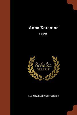 Anna Karenina; Volume I by Leo Tolstoy
