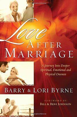 Love After Marriage: A Journey into Deeper Spiritual, Emotional and Physical Oneness by Barry Byrne, Lori Byrne