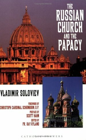 The Russian Church and the Papacy by Scott Hahn, Christoph Schönborn, Ray Ryland, Vladimir Sergeyevich Solovyov