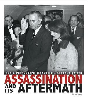 Assassination and Its Aftermath: How a Photograph Reassured a Shocked Nation by Don Nardo