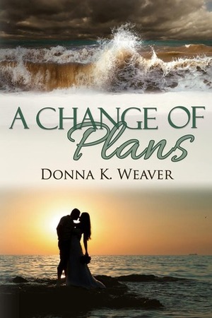 A Change of Plans by Donna K. Weaver