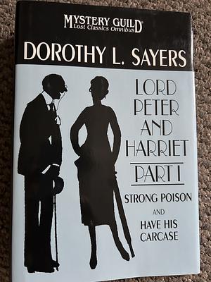 Lord Peter and Harriet  Part I Strong Poison / Have His Carcase by Dorothy L. Sayers