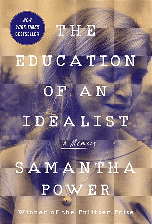 The Education of an Idealist: A Memoir by Samantha Power