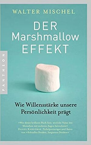 Der Marshmallow-Effekt: Wie Willensstärke die Persönlichkeit prägt by Walter Mischel