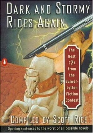 Dark and Stormy Rides Again: The Best (?) from the Bulwer-Lytton Fiction Contest by Scott Rice