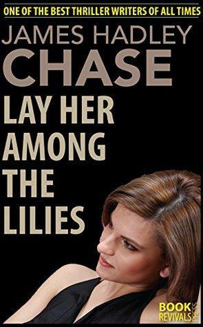 Lay Her among the Lilies by James Hadley Chase